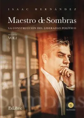 Maestro de Sombras: la Construcción del Liderazgo Político