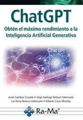 Chatgpt. Obten el Maximo Rendimiento a la Inteligencia Artificial Generativa