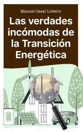 Verdades Incomodas de la Transicion Energetica, las