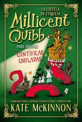 Escuela de Etiqueta Millicent Quibb para Jovenes Cientificas Chifladas, la