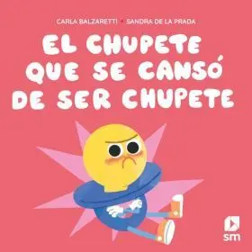 Chupete que se Canso de Ser Chupete, el