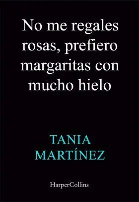 No me Regales Rosas, Prefiero Margaritas con Mucho Hielo