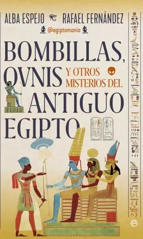 Bombillas, Ovnis y Otros Misterios del Antiguo Egipto