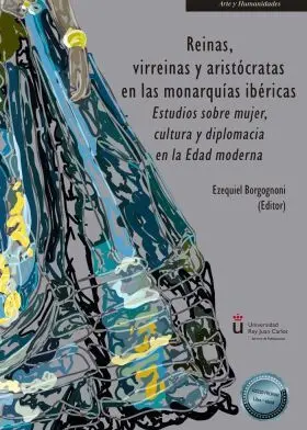 Reinas, Virreinas y Aristocratas en las Monarquias Ibericas