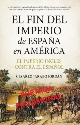 Fin del Imperio de España en America, el