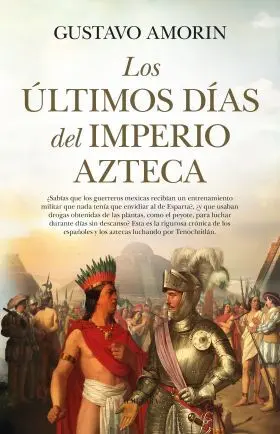 Ultimos Dias del Imperio Azteca, los