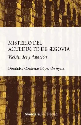 Misterio del Acueducto de Segovia:vicisitudes y Datacion