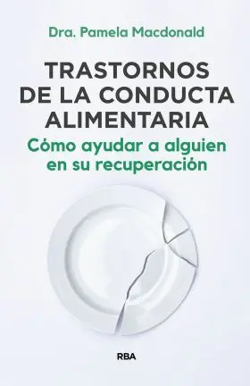 Trastornos de la Conducta Alimentaria. Cómo Ayudar a Alguien en Su Recuperación