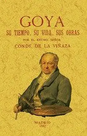 Goya, Su Tiempo, Su Vida, Sus Obras