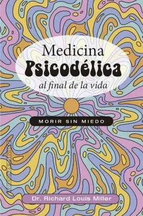 Medicina Psicodelica Al Final de la Vida