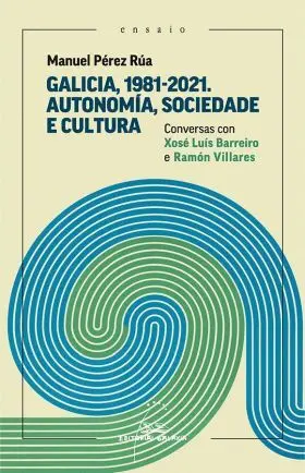Galicia, 1981-2021. Autonomía, Sociedade e Cultura. Conversas con Xosé Luís Barr