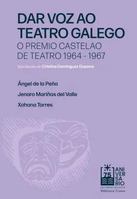 Dar Voz Ao Teatro Galego. O Premio Castelao de Teatro 1964-1967