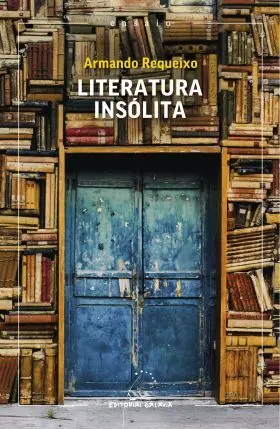 (G). Literatura Insolita:unha Ollada Enves Do Mundo Escrita