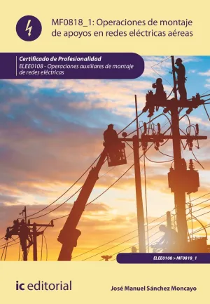 Operaciones de Montaje de Apoyos en Redes Eléctricas Aéreas. Elee0108 - Operacio