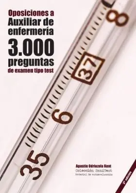 Oposiciones a Auxiliar de Enfermería: 3. 000 Preguntas de Examen Tipo Test