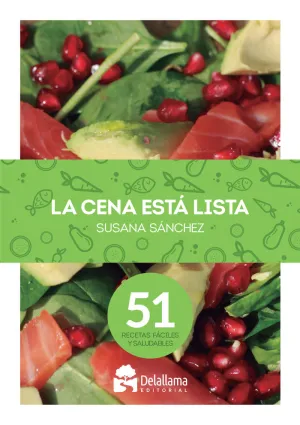 Cena esta Lista, la. 51 Recetas Faciles y Saludabl