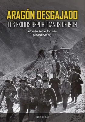Aragon Desgajado. Los Exilios Republicanos de 1939