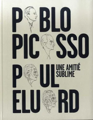 Una Amitie Sublime: Pablo Picasso, Paul Eluard