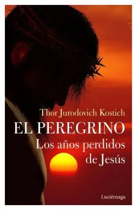 El Peregrino. Los Años Perdidos de Jesucristo