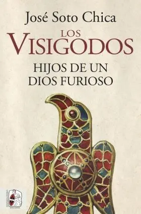 Los Visigodos. Hijos de un Dios Furioso