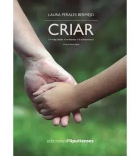 Criar. Un Viaje Desde el Embarazo a la Adolescenci