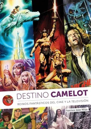 Destino Camelot Reinos Fantasticos del Cine y Tele