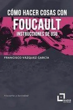 Como Hacer Cosas con Foucault