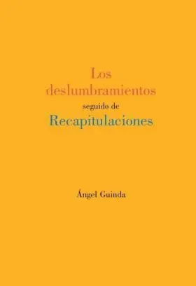 Los Deslumbramientos Seguido de Recapitulaciones