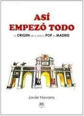 Asi Empezo Todo. el Origen de la Musica Pop en Madr