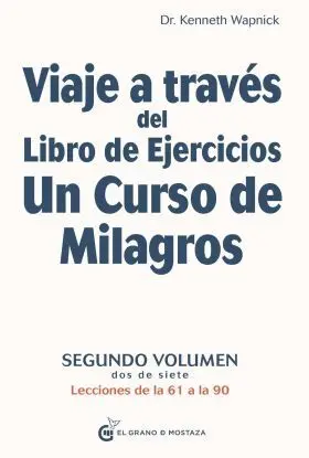 Viaje a Través del Libro de Ejercicios un Curso de Milagros, Vol 2