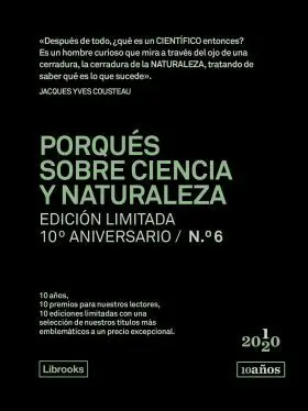 Porqués Sobre Ciencia y Naturaleza. Edición Limitada 10º Aniversario N. ° 6
