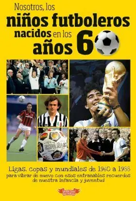 Nosotros, los Niños Futboleros Nacidos en los Años 60