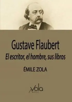Gustave Flaubert: el Escritor, el Hombre, Sus Libr