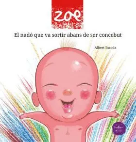 Zoe, el Nado que Va Sortir Abans de Ser Concebut