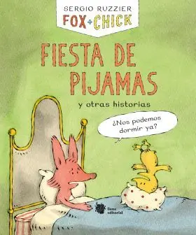Fox + Chick. Fiesta de Pijamas y Otras Historias