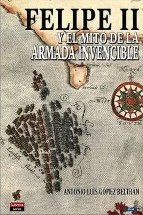 Felipe Ii y el Mito de la Armada Invencible