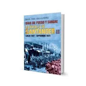 Dias de Fuego y Sangre. La Batalla de Santander Ii
