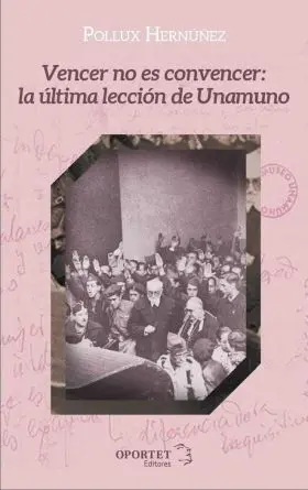Vencer no Es Convencer: la Última Lección de Unamuno