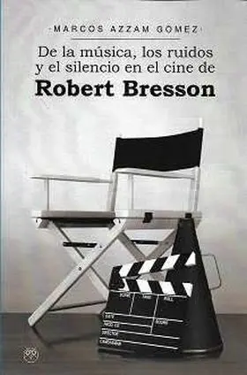 De la Musica, los Ruidos y el Silencio en el Cine de Robert Bresson