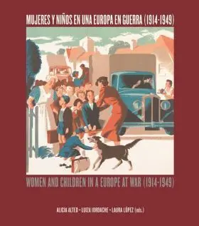 Mujeres y Niños en una Europa en Guerra (1914-1949). Women And Children In a Eur