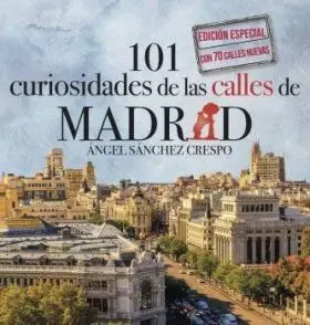 101 Curiosidades de las Calles de Madrid Edicion Especial