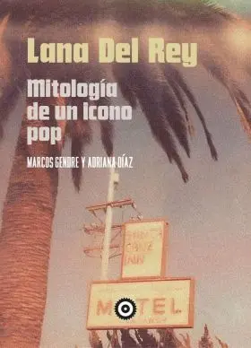 Lana del Rey: Mitologia de un Icono Pop