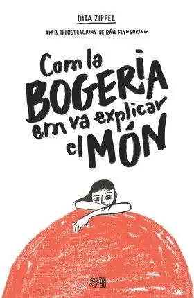 Com la Bogeria Em Va Explicar el Món