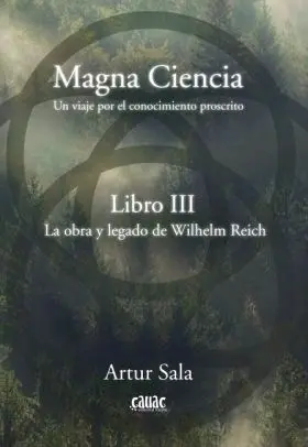 Magna Ciencia Iii: la Obra y Legado de Wilhelm Reich