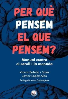 Per que Pensem el que Pensem? Manual Contra el Soroll I la Mentida