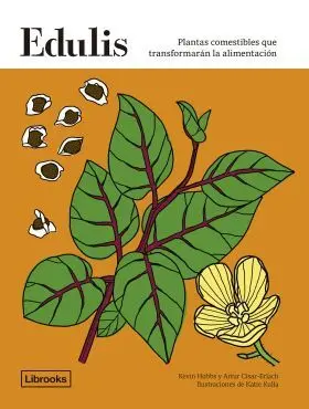 Edulis. Plantas Comestibles que Transformaran la Alimentacion.