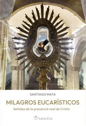 Milagros Eucaristicos:señales de la Presencia Real Cristo