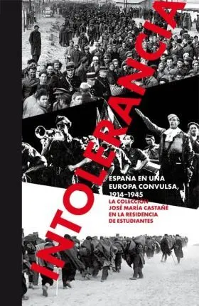 Intolerancia. España en una Europa Convulsa, 1914-1945.