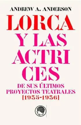 Garcia Lorca y las Actrices de Sus Ultimos Proyectos Teatrales (1935-1936)