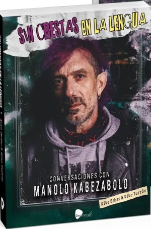 Sin Crestas en la Lengua Conversaciones Manolo Kabezabolo